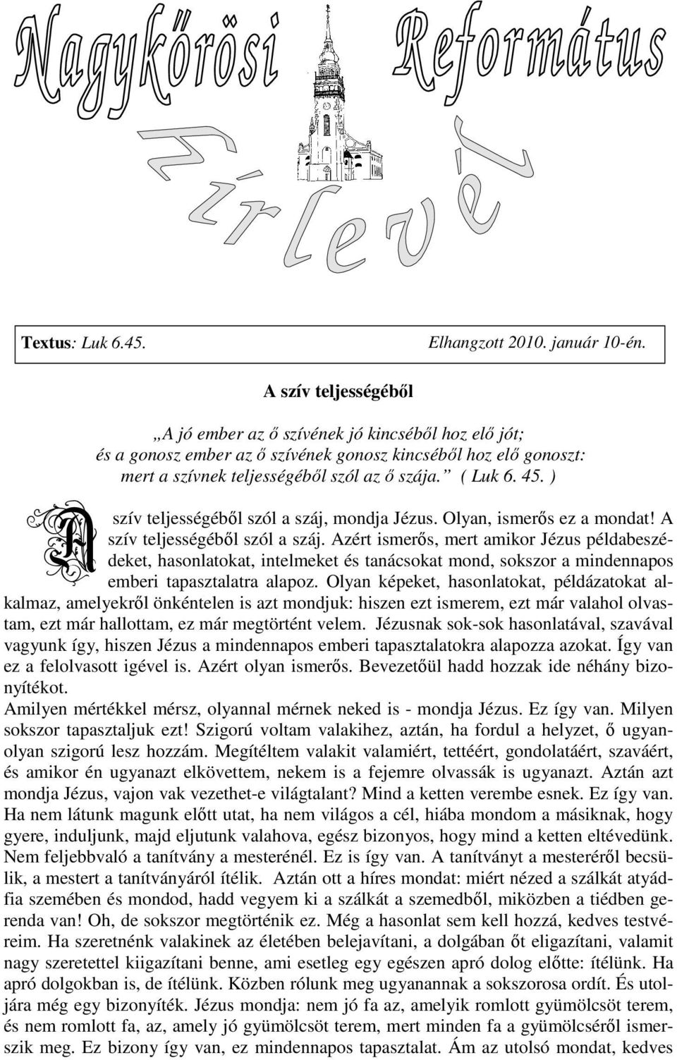 ) szív teljességébıl szól a száj, mondja Jézus. Olyan, ismerıs ez a mondat! A szív teljességébıl szól a száj.