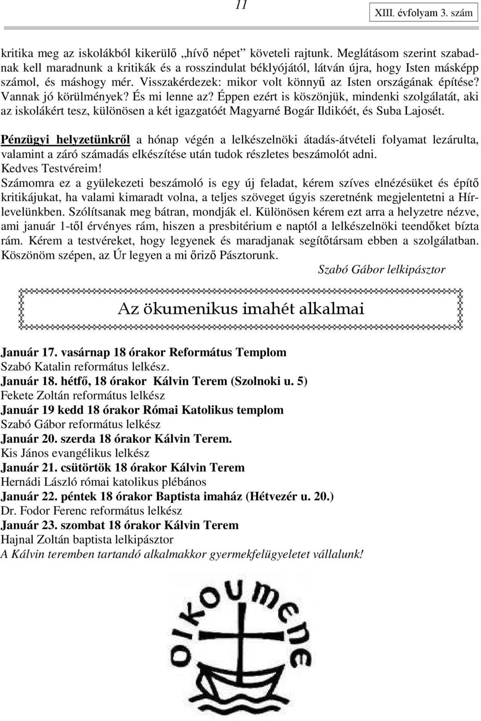 Visszakérdezek: mikor volt könnyő az Isten országának építése? Vannak jó körülmények? És mi lenne az?