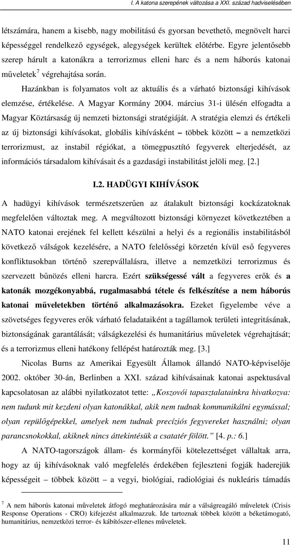 Egyre jelentısebb szerep hárult a katonákra a terrorizmus elleni harc és a nem háborús katonai mőveletek 7 végrehajtása során.