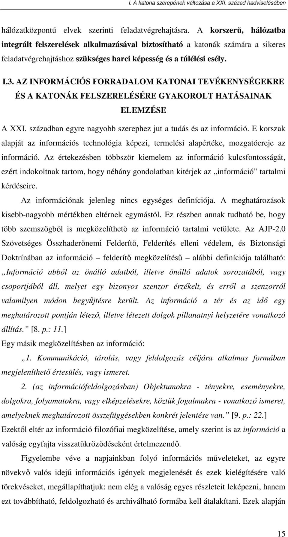 AZ INFORMÁCIÓS FORRADALOM KATONAI TEVÉKENYSÉGEKRE ÉS A KATONÁK FELSZERELÉSÉRE GYAKOROLT HATÁSAINAK ELEMZÉSE A XXI. században egyre nagyobb szerephez jut a tudás és az információ.