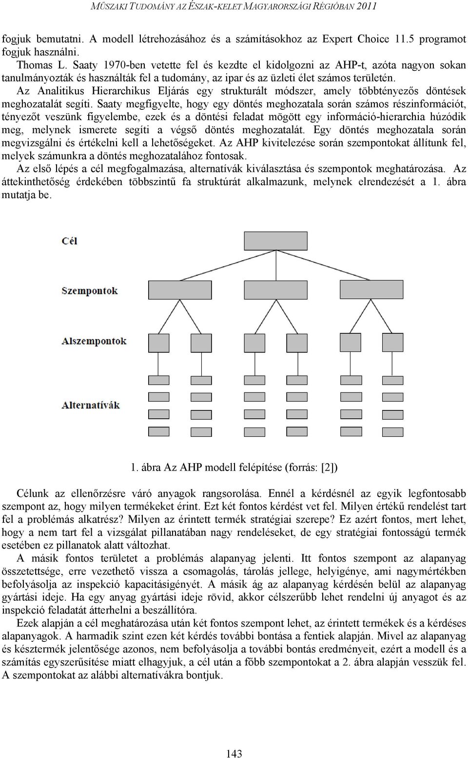 Az Analitikus Hierarchikus Eljárás egy strukturált módszer, amely többtényezős döntések meghozatalát segíti.