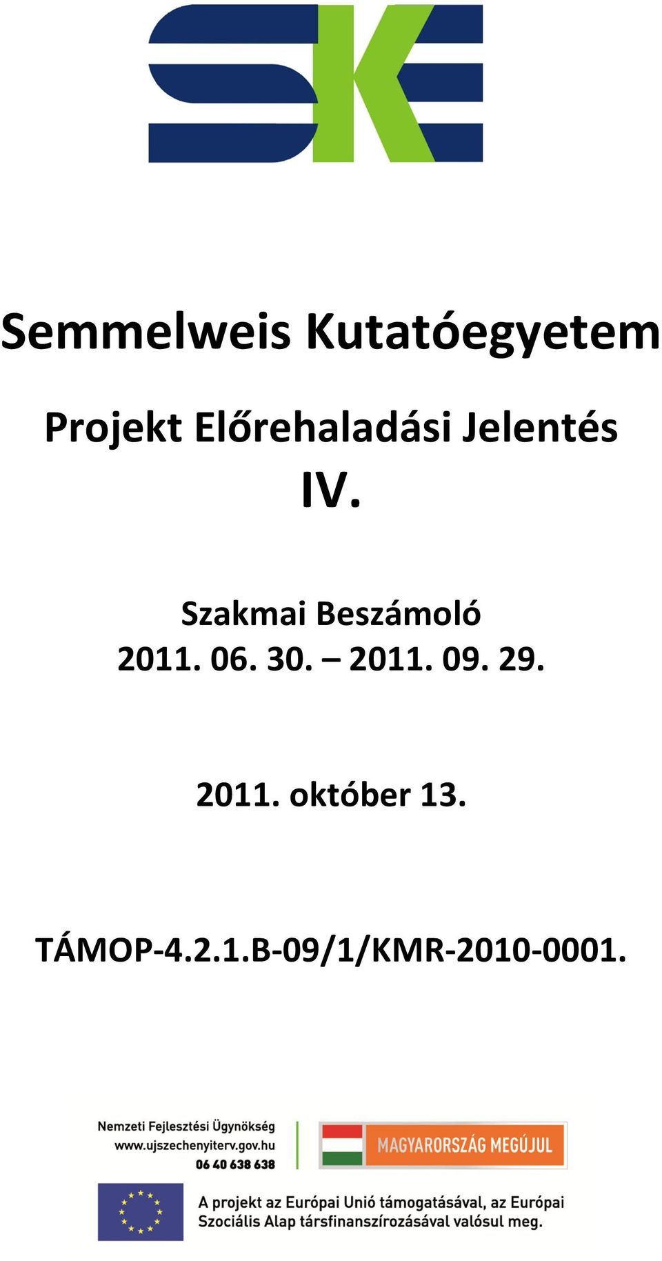 2011. 09. 29. 2011. október 13. TÁMOP-4.2.1.B-09/1/KMR-2010-0001.