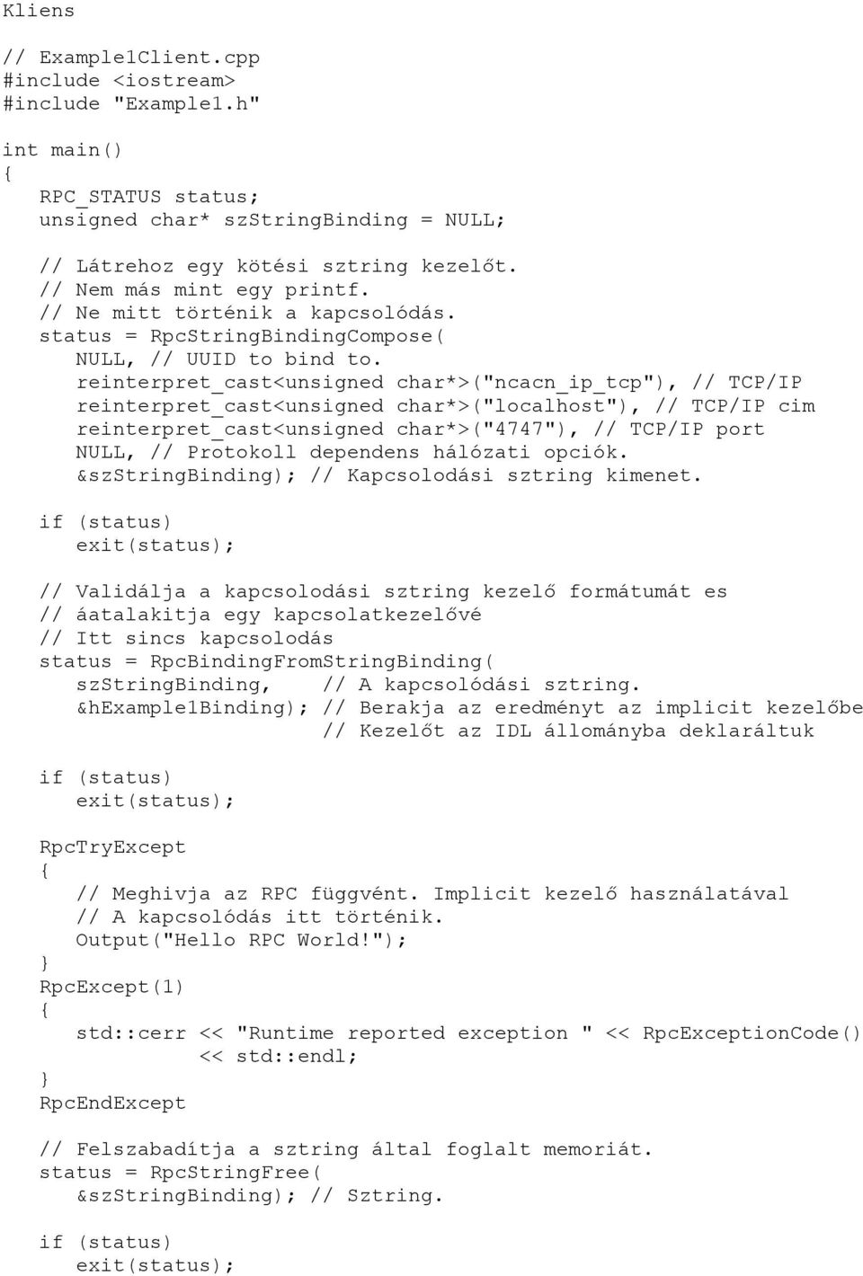 reinterpret_cast<unsigned char*>("ncacn_ip_tcp"), // TCP/IP reinterpret_cast<unsigned char*>("localhost"), // TCP/IP cim reinterpret_cast<unsigned char*>("4747"), // TCP/IP port NULL, // Protokoll