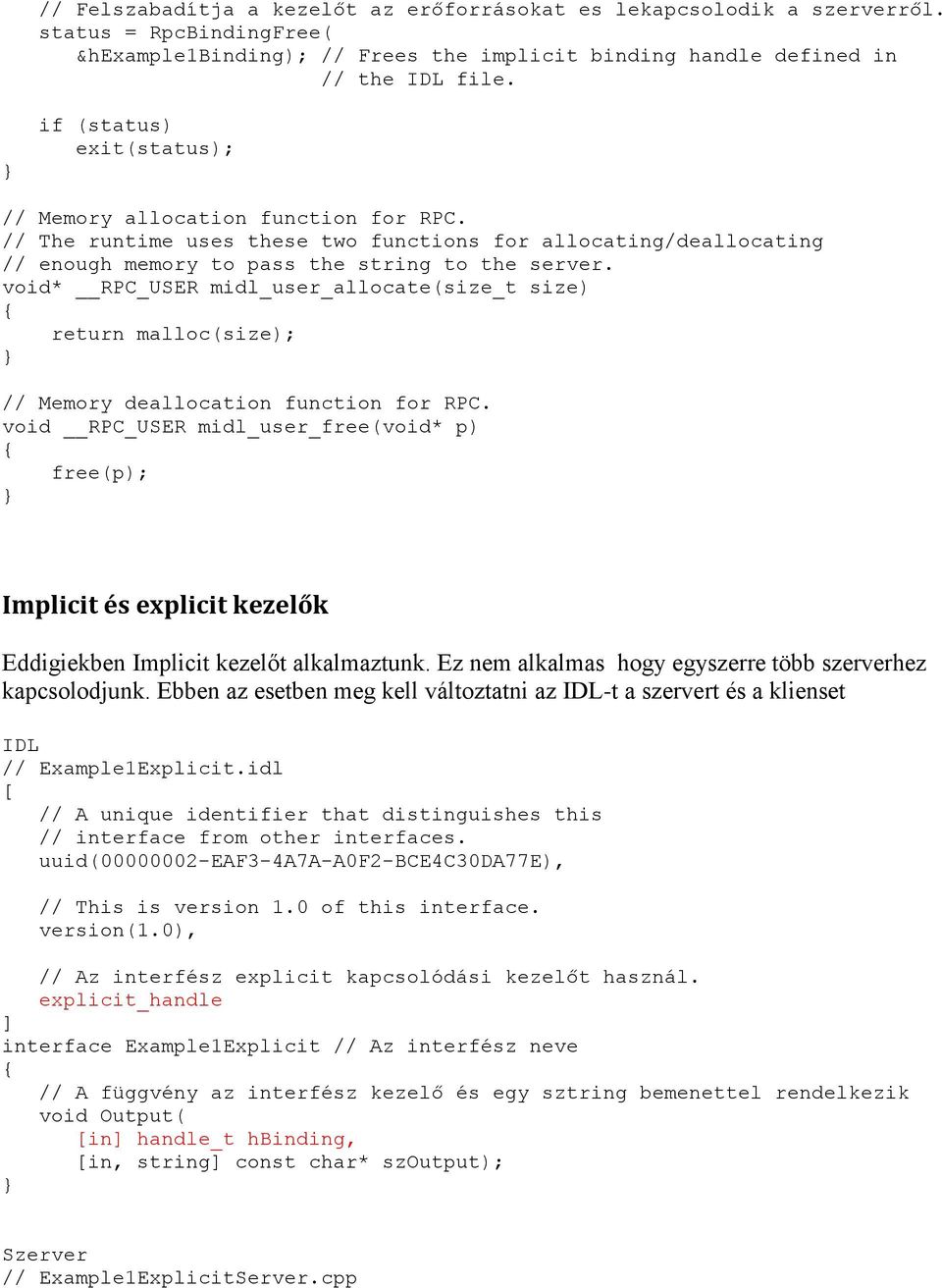 void* RPC_USER midl_user_allocate(size_t size) return malloc(size); // Memory deallocation function for RPC.