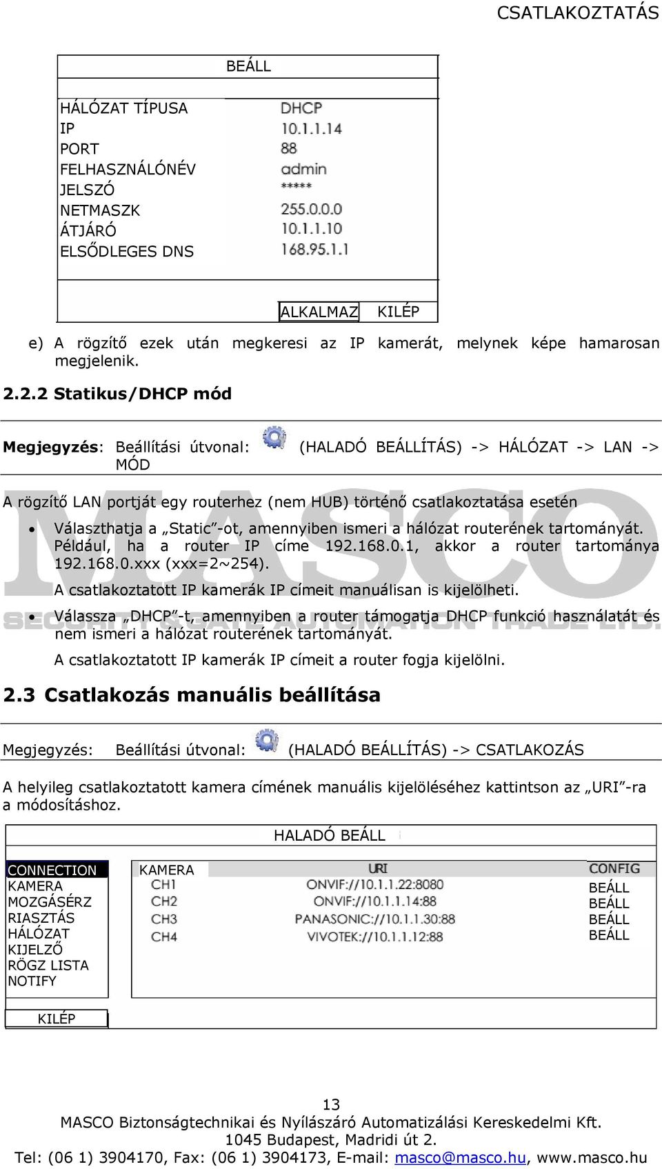 amennyiben ismeri a hálózat routerének tartományát. Például, ha a router IP címe 192.168.0.1, akkor a router tartománya 192.168.0.xxx (xxx=2~254).