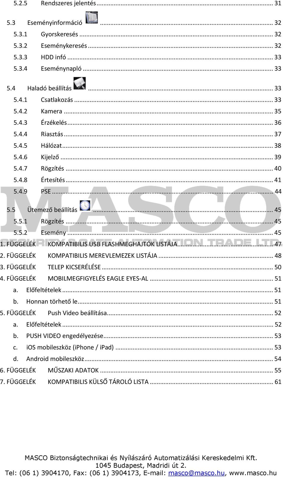 .. 45 5.5.2 Esemény... 45 1. FÜGGELÉK KOMPATIBILIS USB FLASHMEGHAJTÓK LISTÁJA... 47 2. FÜGGELÉK KOMPATIBILIS MEREVLEMEZEK LISTÁJA... 48 3. FÜGGELÉK TELEP KICSERÉLÉSE... 50 4.