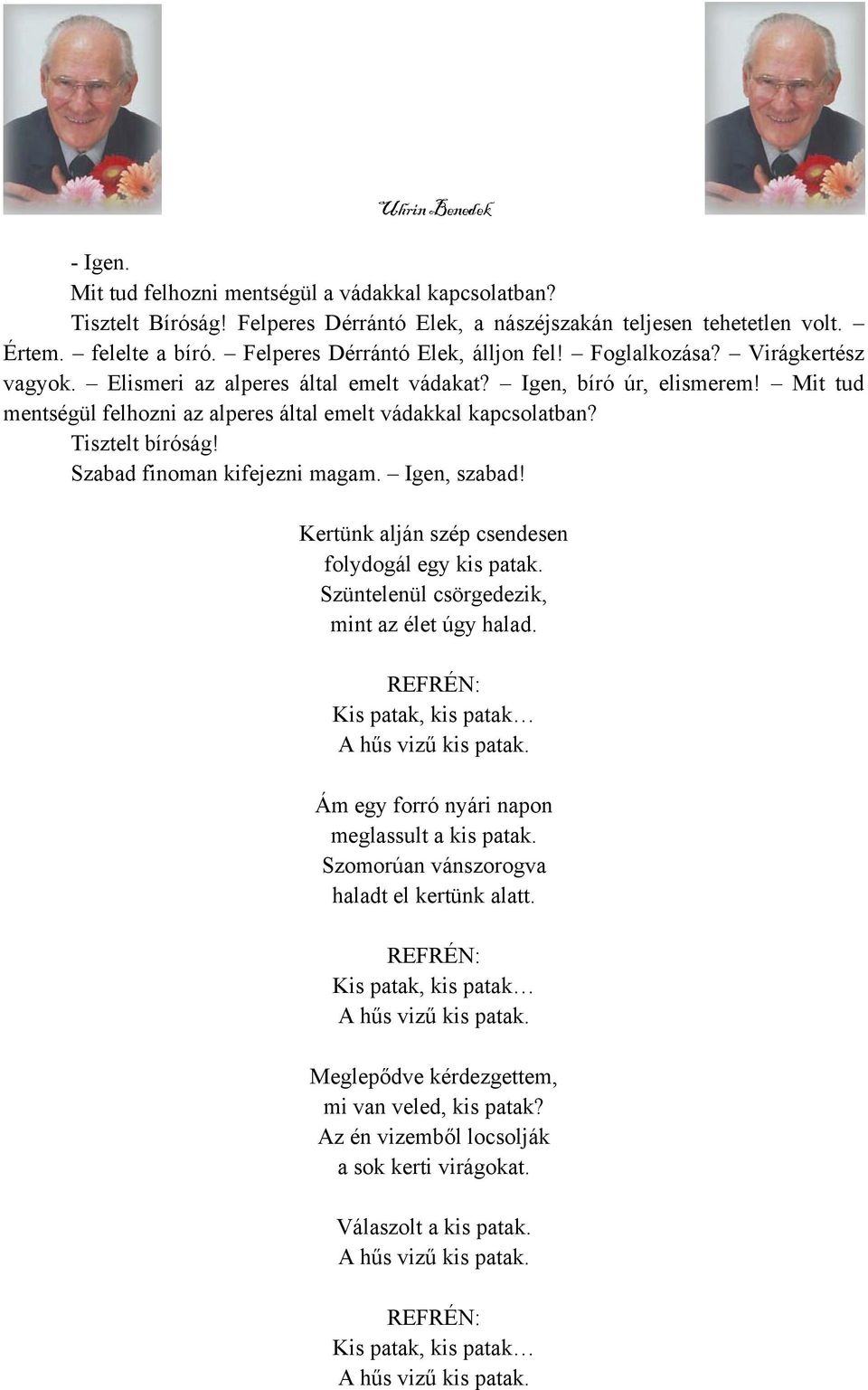 Mit tud mentségül felhozni az alperes által emelt vádakkal kapcsolatban? Tisztelt bíróság! Szabad finoman kifejezni magam. Igen, szabad! Kertünk alján szép csendesen folydogál egy kis patak.