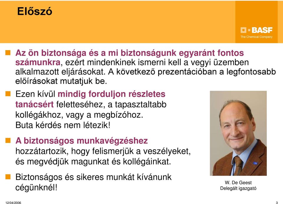 Ezen kívül mindig forduljon részletes tanácsért feletteséhez, a tapasztaltabb kollégákhoz, vagy a megbízóhoz. Buta kérdés nem létezik!