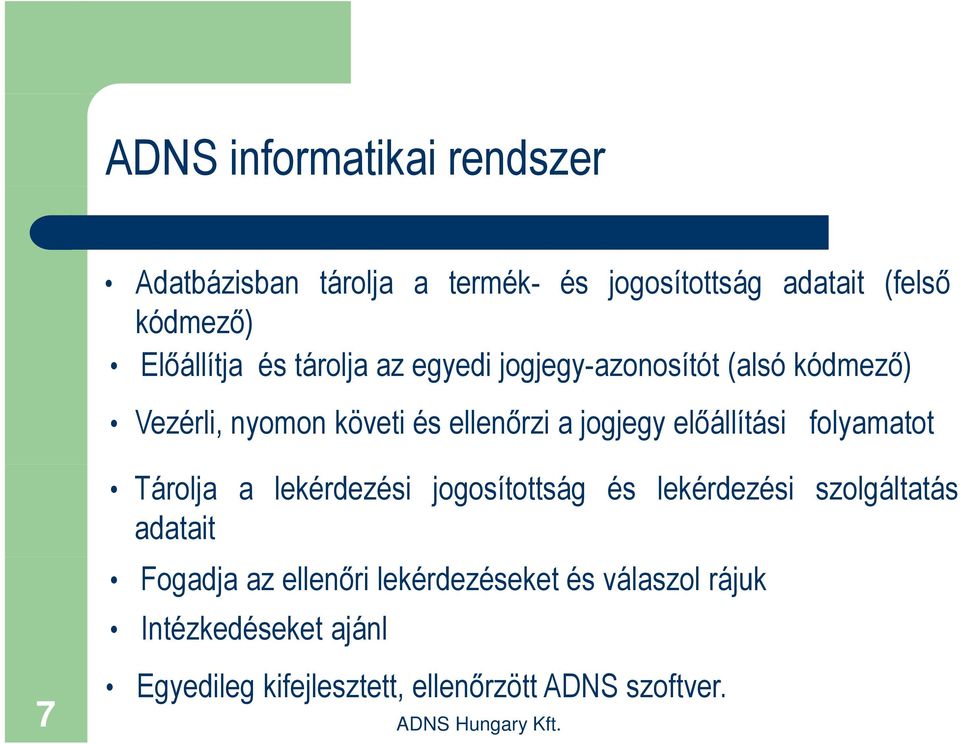 jogjegy előállítási folyamatot 7 Tárolja a lekérdezési jogosítottság és lekérdezési szolgáltatás adatait