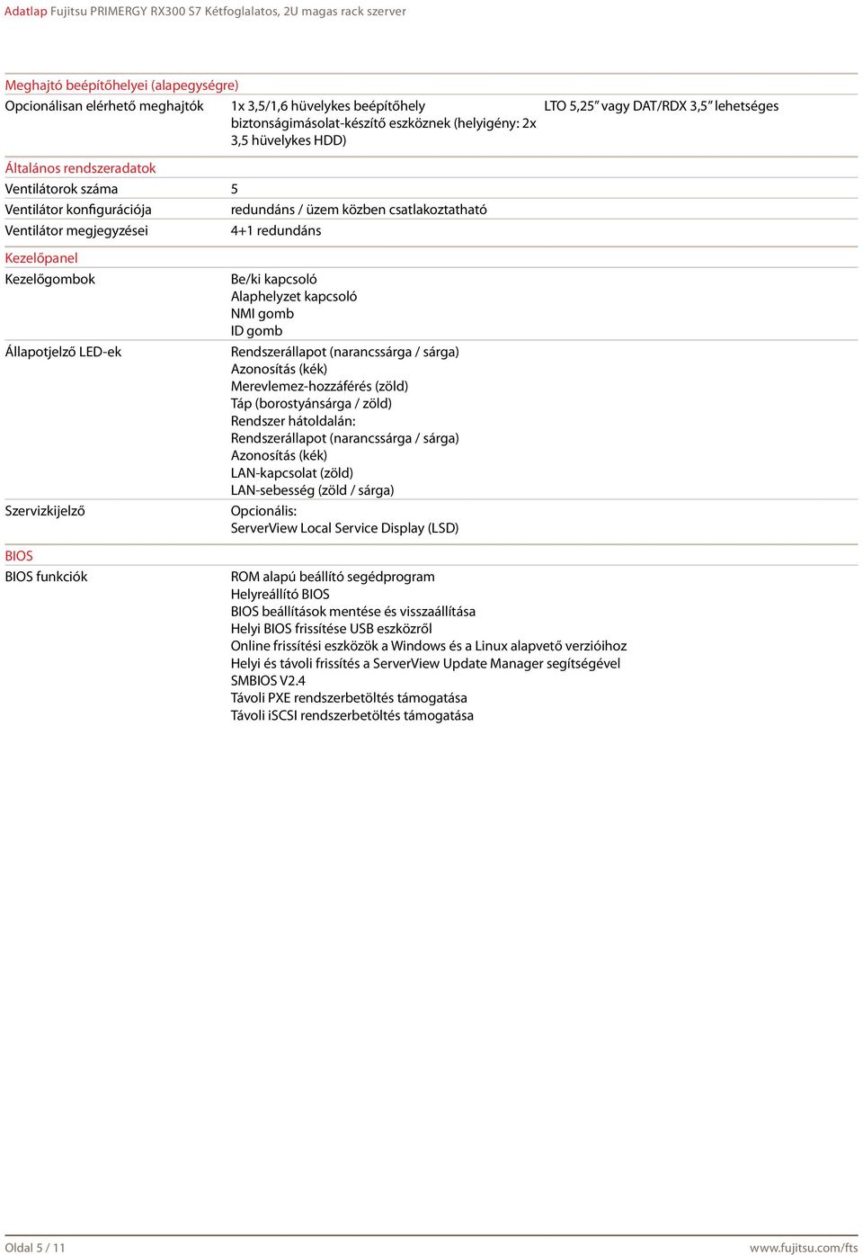 LED-ek Szervizkijelző BIOS BIOS funkciók Be/ki kapcsoló Alaphelyzet kapcsoló NMI gomb ID gomb Rendszerállapot (narancssárga / sárga) Azonosítás (kék) Merevlemez-hozzáférés (zöld) Táp (borostyánsárga