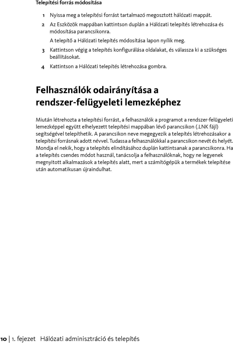 3 Kattintson végig a telepítés konfigurálása oldalakat, és válassza ki a szükséges beállításokat. 4 Kattintson a Hálózati telepítés létrehozása gombra.