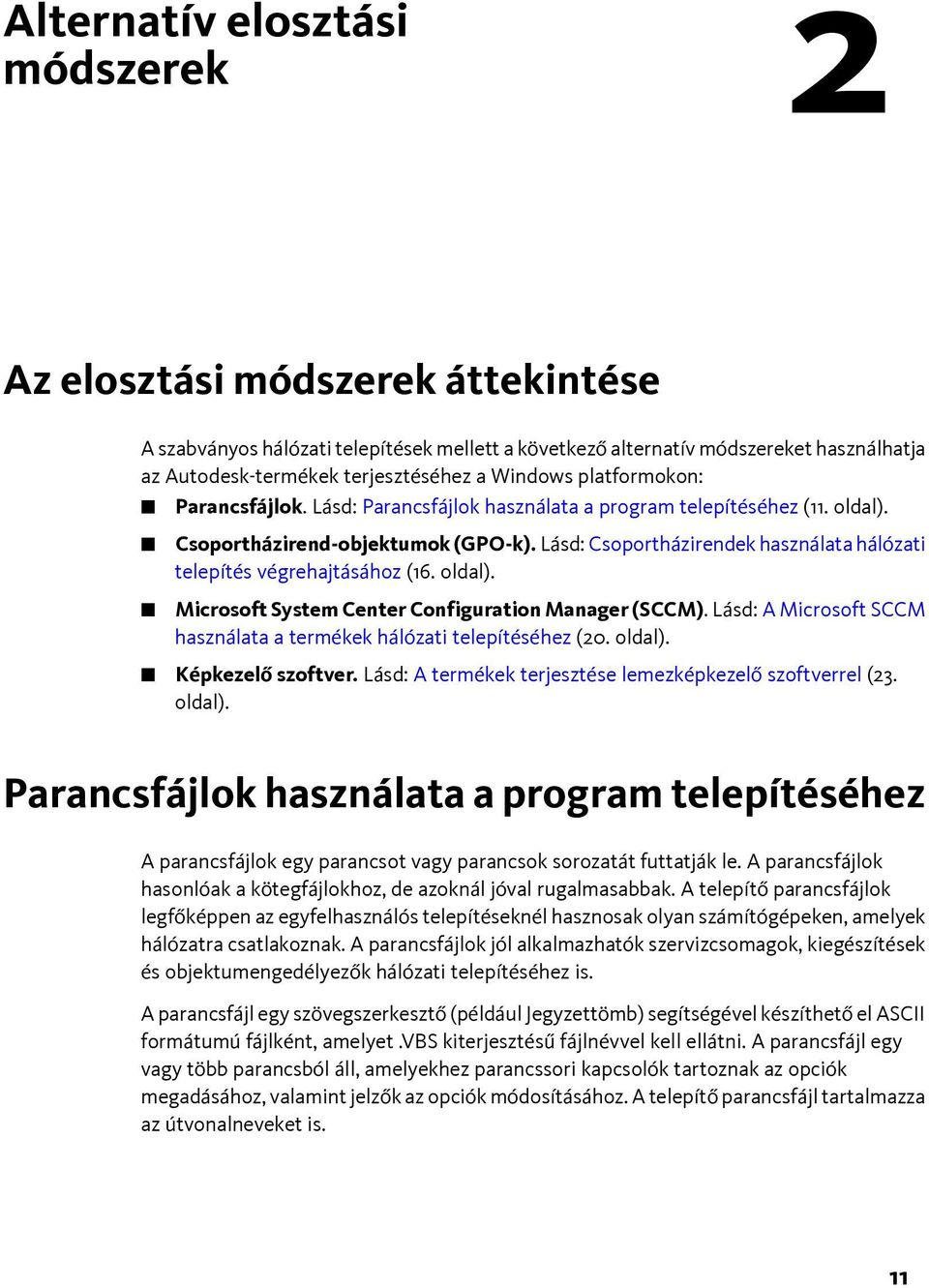 Lásd: Csoportházirendek használata hálózati telepítés végrehajtásához (16. oldal). Microsoft System Center Configuration Manager (SCCM).