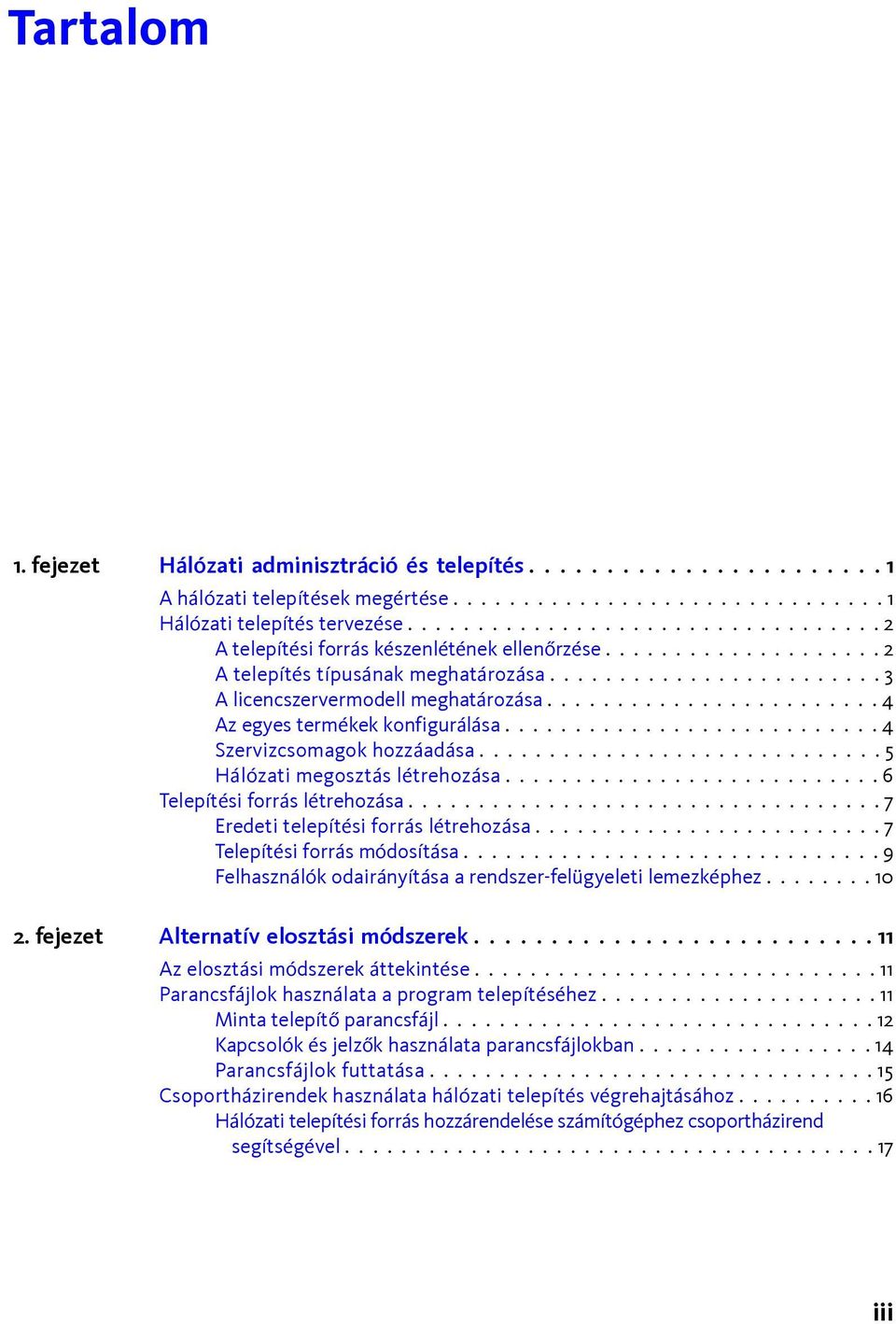 ....................... 4 Az egyes termékek konfigurálása........................... 4 Szervizcsomagok hozzáadása............................. 5 Hálózati megosztás létrehozása.