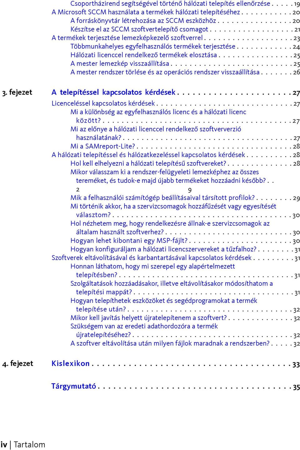 ........... 24 Hálózati licenccel rendelkező termékek elosztása................ 25 A mester lemezkép visszaállítása.......................... 25 A mester rendszer törlése és az operációs rendszer visszaállítása.