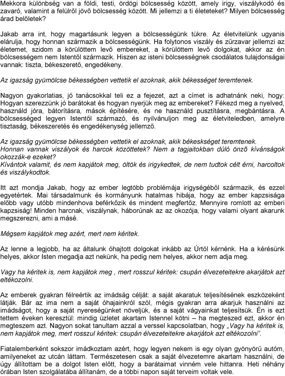 Ha folytonos viszály és zűrzavar jellemzi az életemet, szidom a körülöttem levő embereket, a körülöttem levő dolgokat, akkor az én bölcsességem nem Istentől származik.