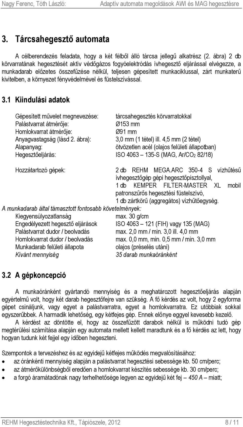 kivitelben, a környezet fényvédelmével és füstelszívással. 3.