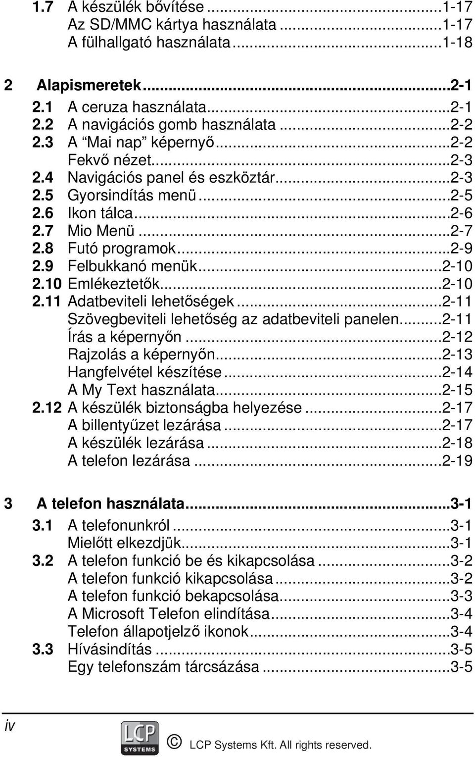 ..2-10 2.10 Emlékeztetők...2-10 2.11 Adatbeviteli lehetőségek...2-11 Szövegbeviteli lehetőség az adatbeviteli panelen...2-11 Írás a képernyőn...2-12 Rajzolás a képernyőn...2-13 Hangfelvétel készítése.