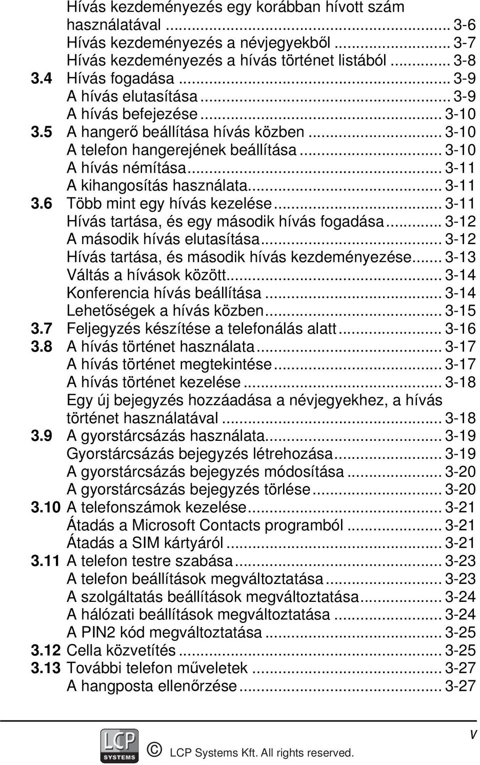 .. 3-11 3.6 Több mint egy hívás kezelése... 3-11 Hívás tartása, és egy második hívás fogadása... 3-12 A második hívás elutasítása... 3-12 Hívás tartása, és második hívás kezdeményezése.