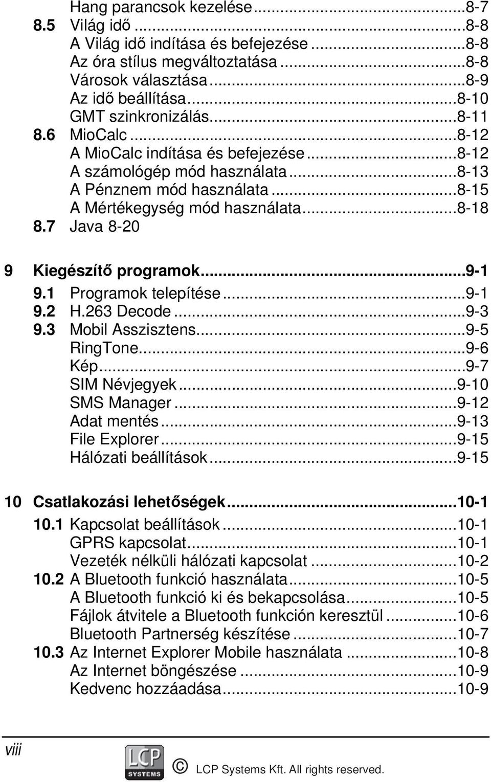 7 Java 8-20 9 Kiegészítő programok...9-1 9.1 Programok telepítése...9-1 9.2 H.263 Decode...9-3 9.3 Mobil Asszisztens...9-5 RingTone...9-6 Kép...9-7 SIM Névjegyek...9-10 SMS Manager...9-12 Adat mentés.