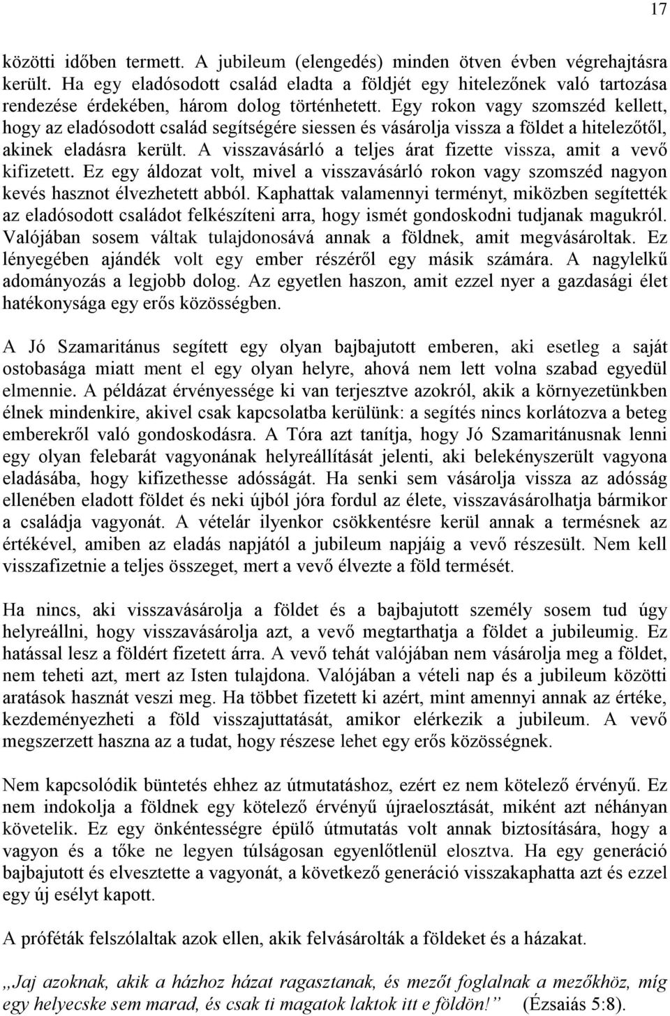 Egy rokon vagy szomszéd kellett, hogy az eladósodott család segítségére siessen és vásárolja vissza a földet a hitelezőtől, akinek eladásra került.