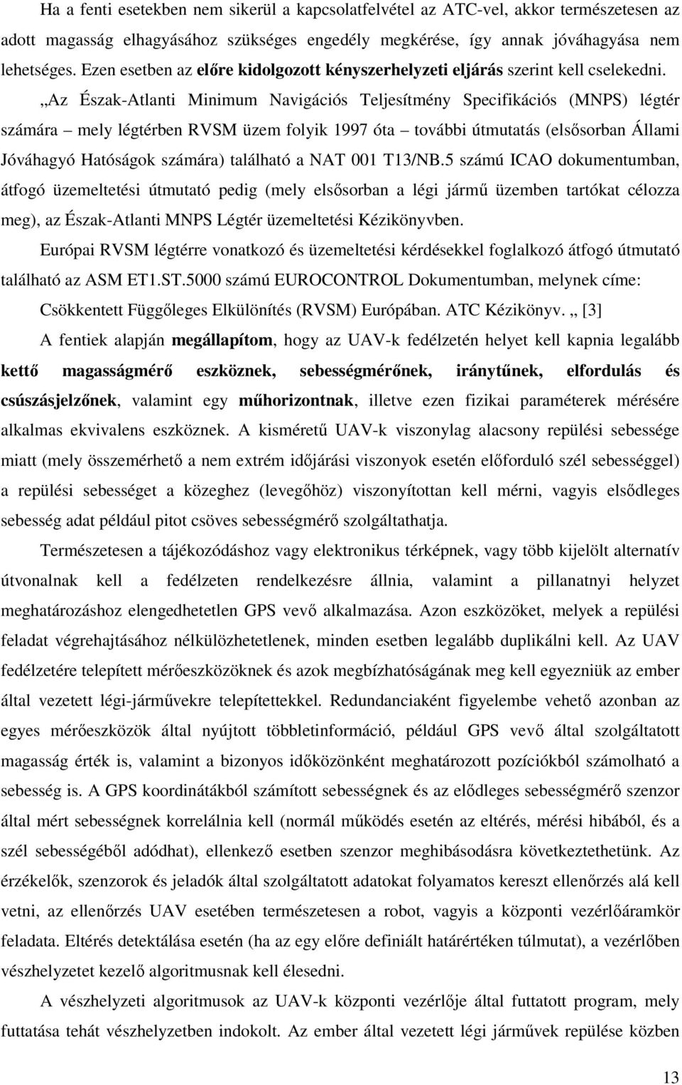 Az Észak-Atlanti Minimum Navigációs Teljesítmény Specifikációs (MNPS) légtér számára mely légtérben RVSM üzem folyik 1997 óta további útmutatás (elsősorban Állami Jóváhagyó Hatóságok számára)