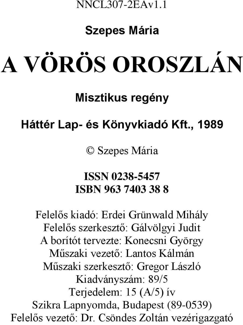 Gálvölgyi Judit A borítót tervezte: Konecsni György Műszaki vezető: Lantos Kálmán Műszaki szerkesztő: Gregor