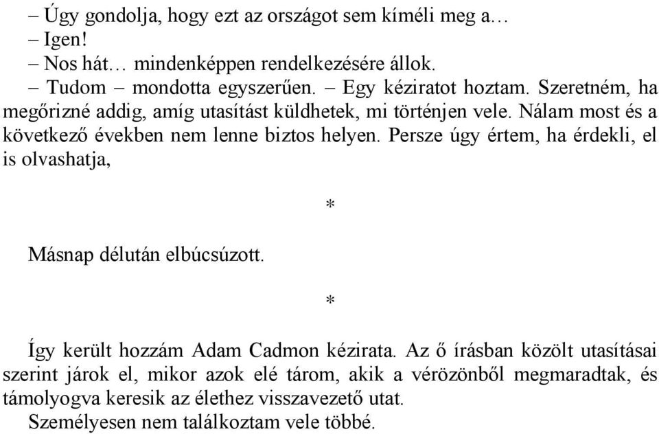 Persze úgy értem, ha érdekli, el is olvashatja, Másnap délután elbúcsúzott. * * Így került hozzám Adam Cadmon kézirata.