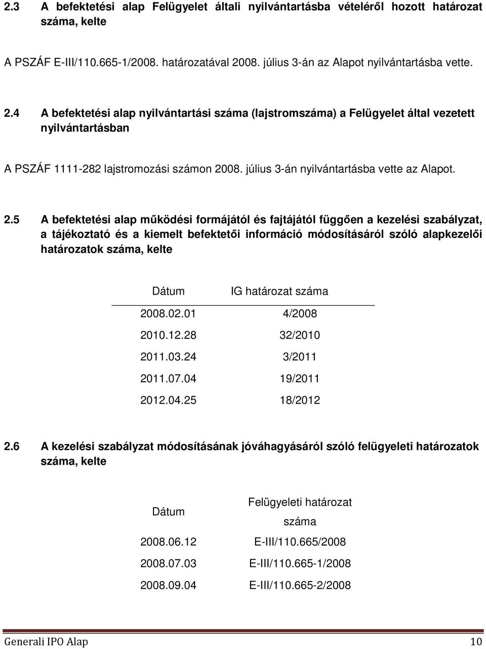 július 3-án nyilvántartásba vette az Alapot. 2.