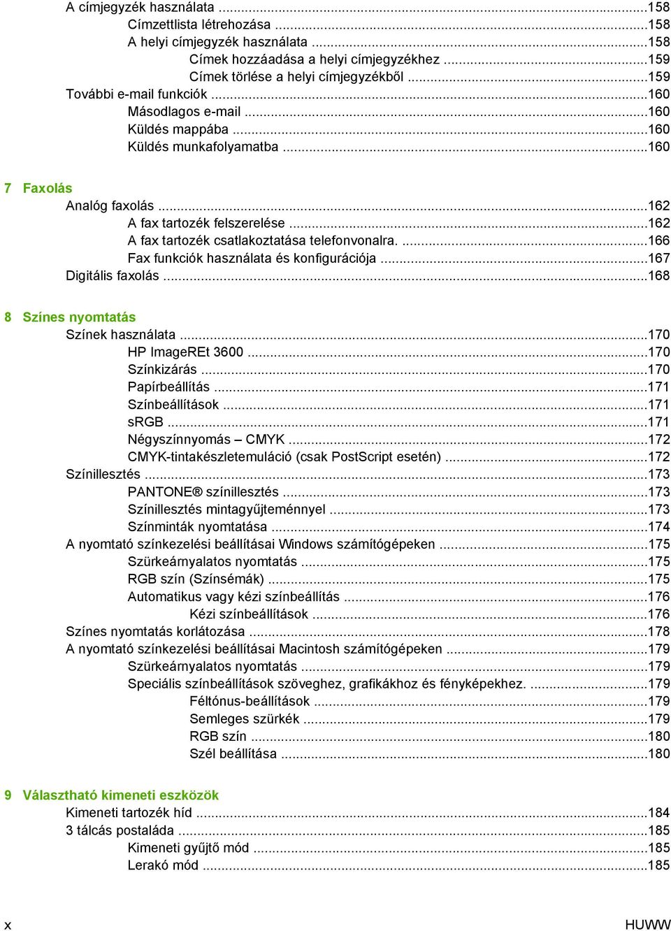 ..162 A fax tartozék csatlakoztatása telefonvonalra....166 Fax funkciók használata és konfigurációja...167 Digitális faxolás...168 8 Színes nyomtatás Színek használata...170 HP ImageREt 3600.