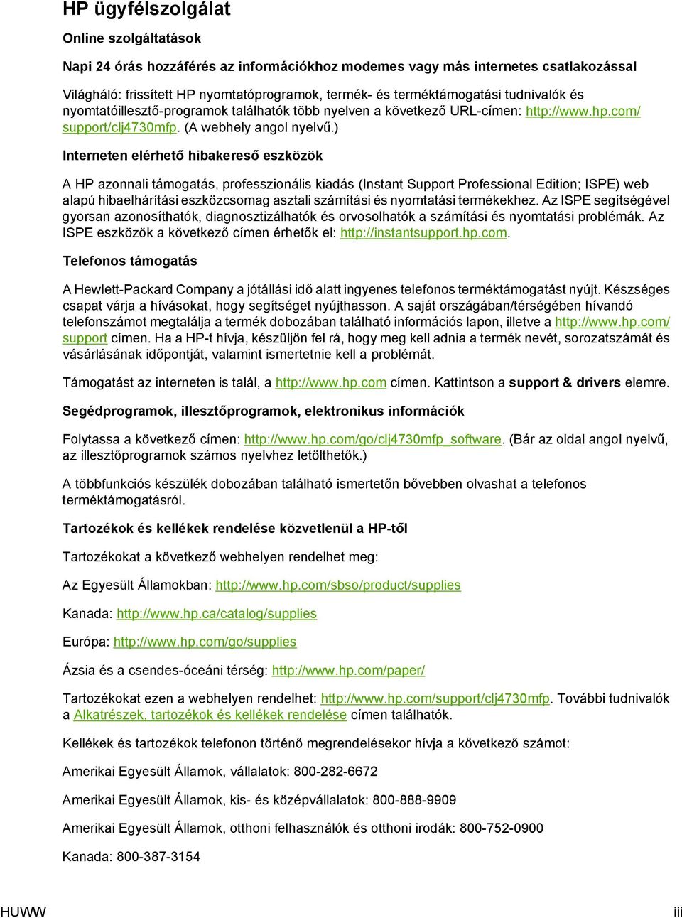 ) Interneten elérhető hibakereső eszközök A HP azonnali támogatás, professzionális kiadás (Instant Support Professional Edition; ISPE) web alapú hibaelhárítási eszközcsomag asztali számítási és