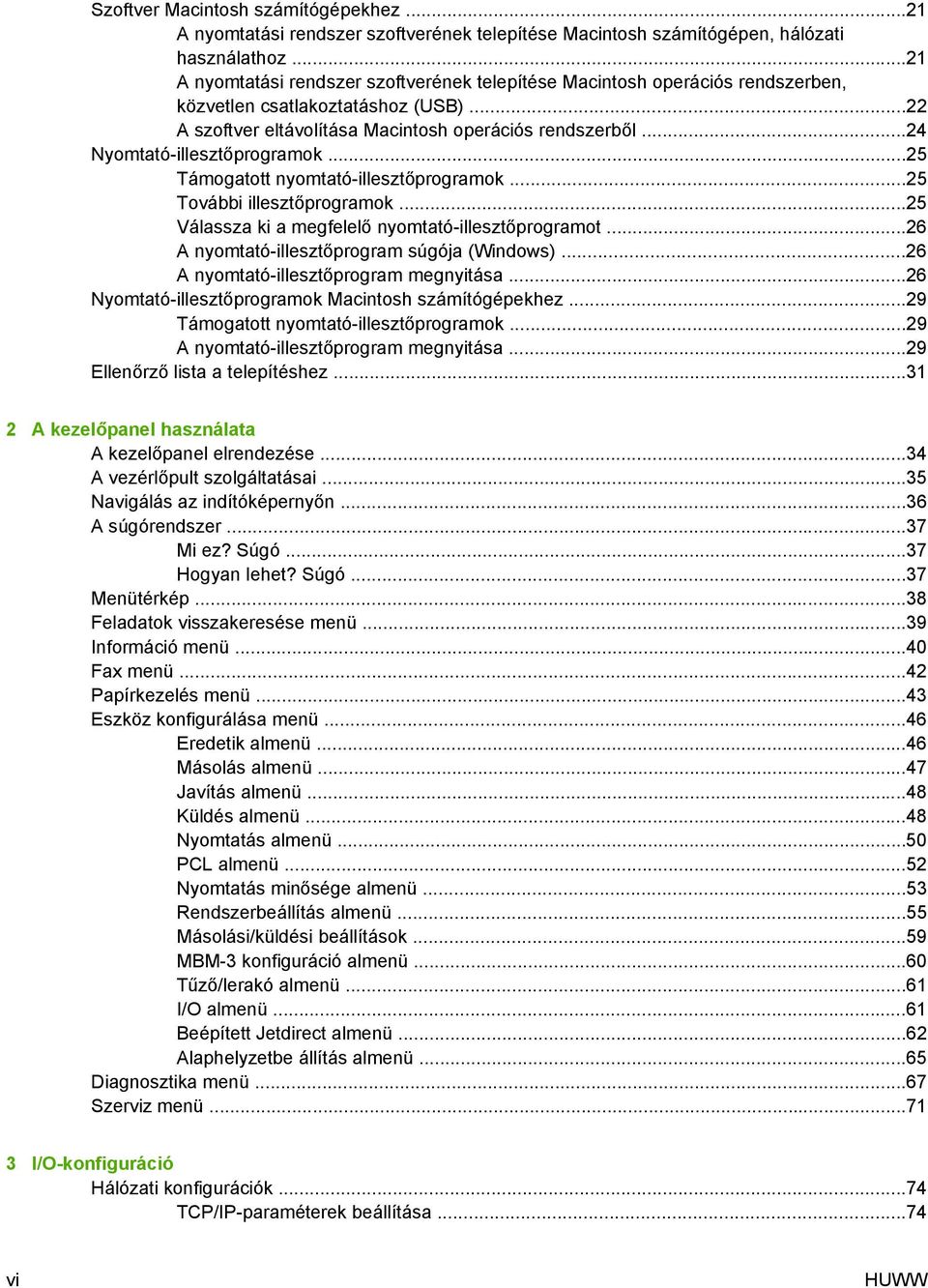 ..24 Nyomtató-illesztőprogramok...25 Támogatott nyomtató-illesztőprogramok...25 További illesztőprogramok...25 Válassza ki a megfelelő nyomtató-illesztőprogramot.