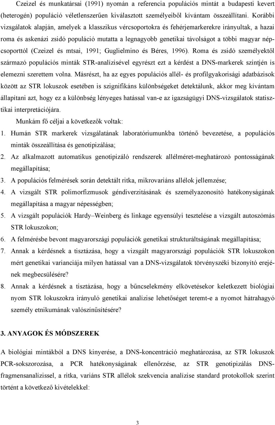 népcsoporttól (Czeizel és mtsai, 1991; Guglielmino és Béres, 1996).