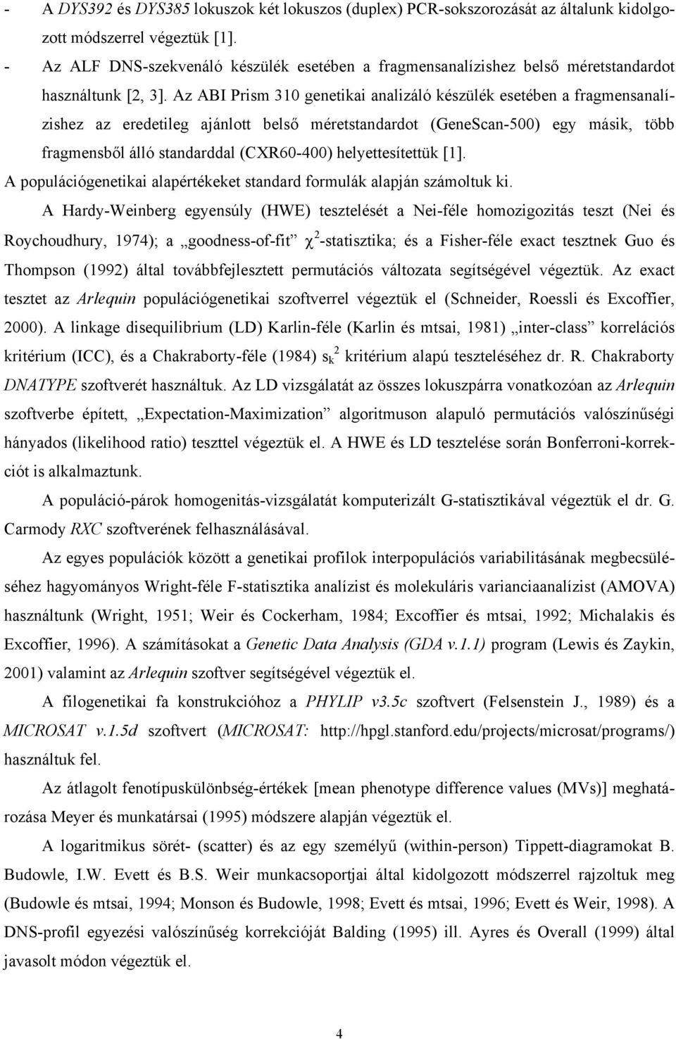 Az ABI Prism 310 genetikai analizáló készülék esetében a fragmensanalízishez az eredetileg ajánlott belső méretstandardot (GeneScan-500) egy másik, több fragmensből álló standarddal (CXR60-400)