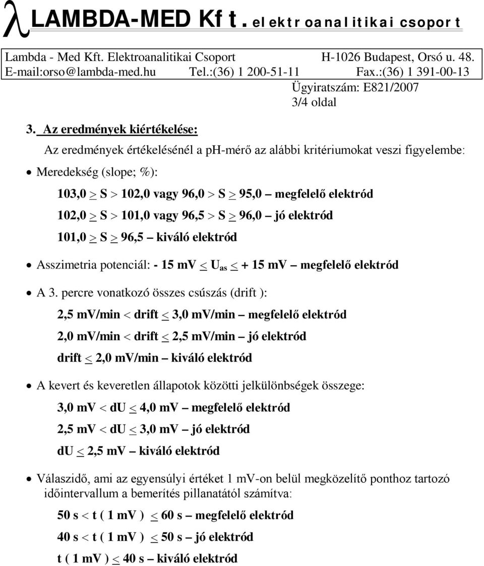 96,5 S 96,0 jó elektród 101,0 S 96,5 kiváló elektród Asszimetria potenciál: - 15 mv U as + 15 mv megfelelő elektród A 3.