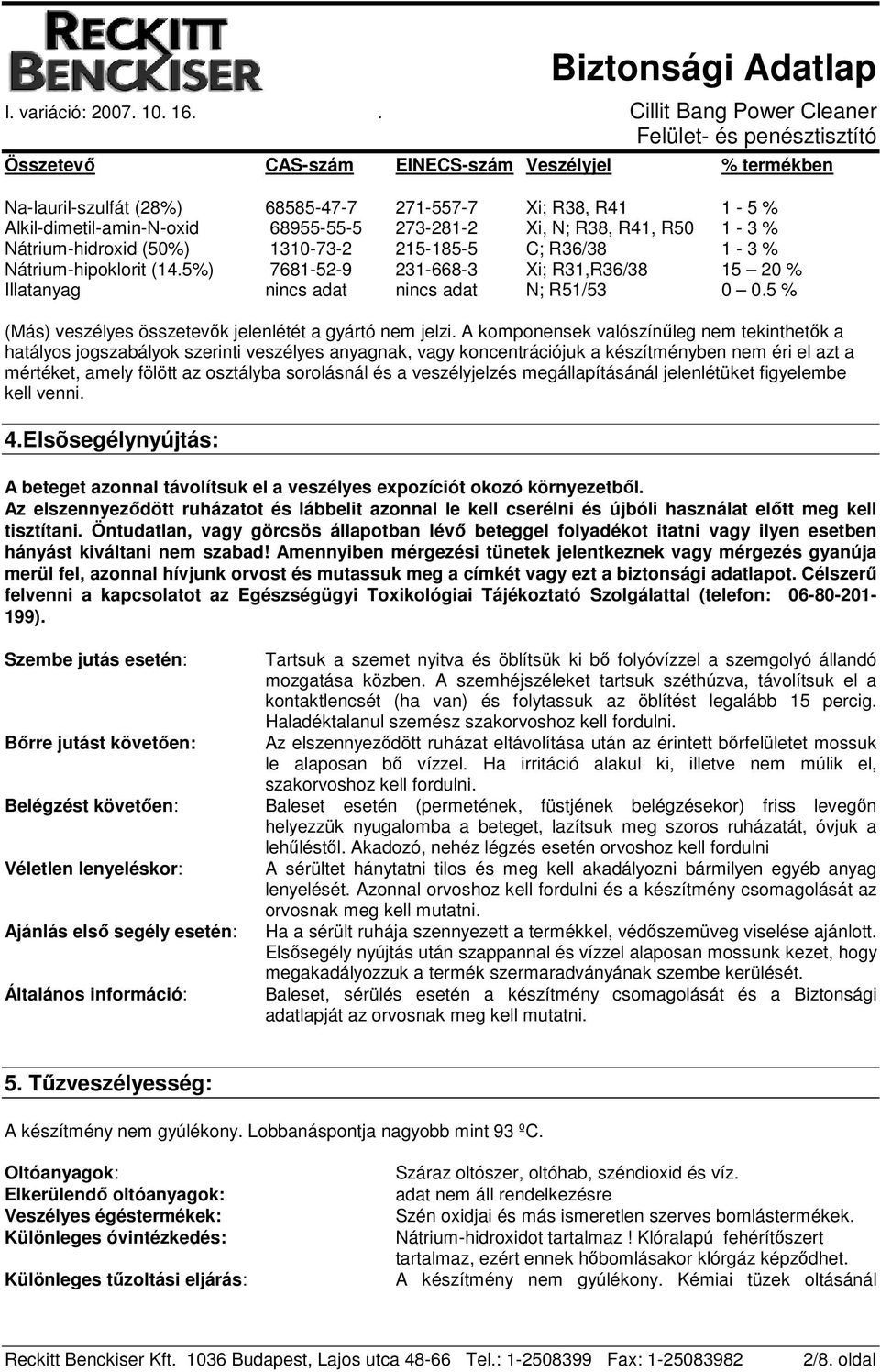 5 % (Más) veszélyes összetevők jelenlétét a gyártó nem jelzi.