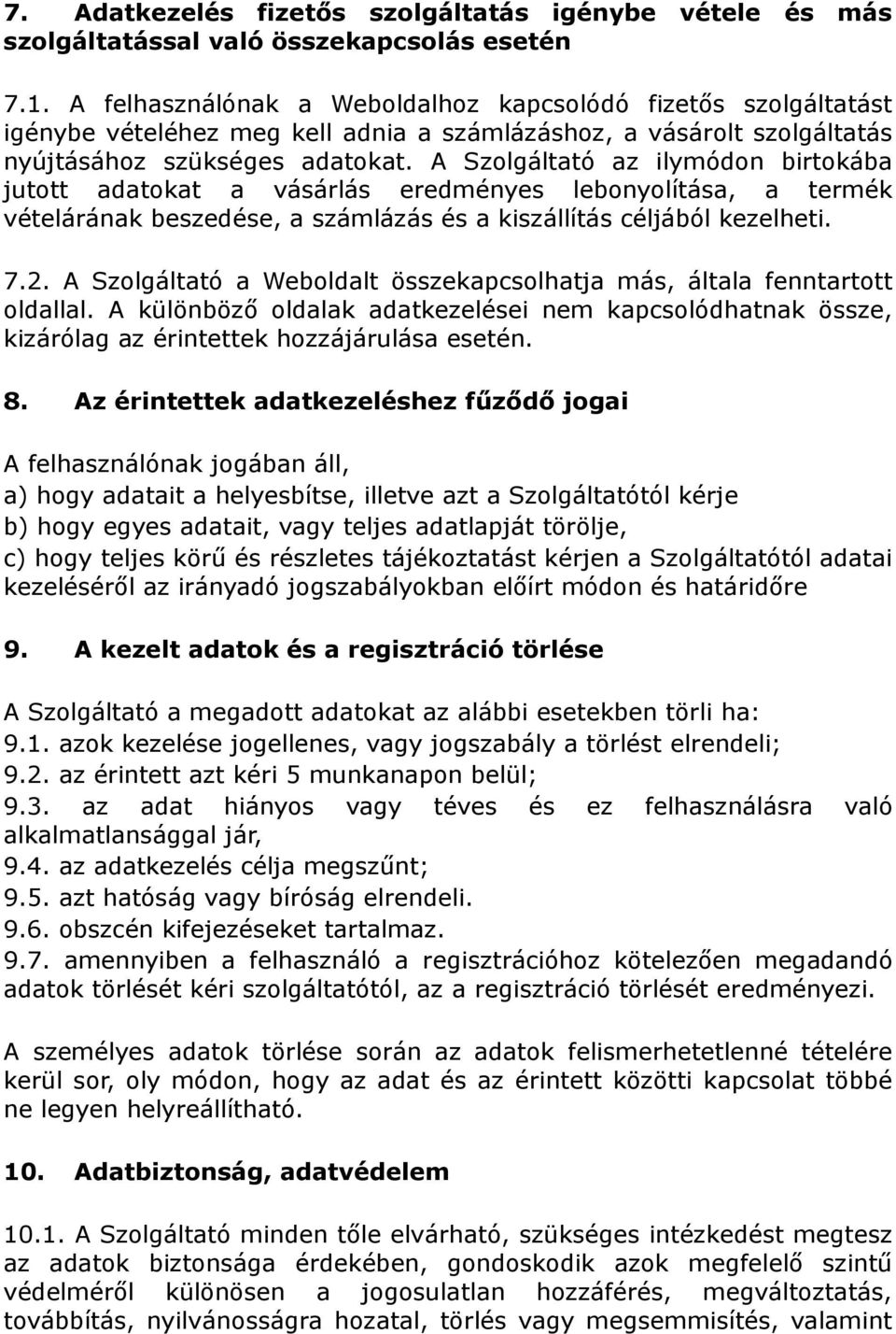 A Szolgáltató az ilymódon birtokába jutott adatokat a vásárlás eredményes lebonyolítása, a termék vételárának beszedése, a számlázás és a kiszállítás céljából kezelheti. 7.2.