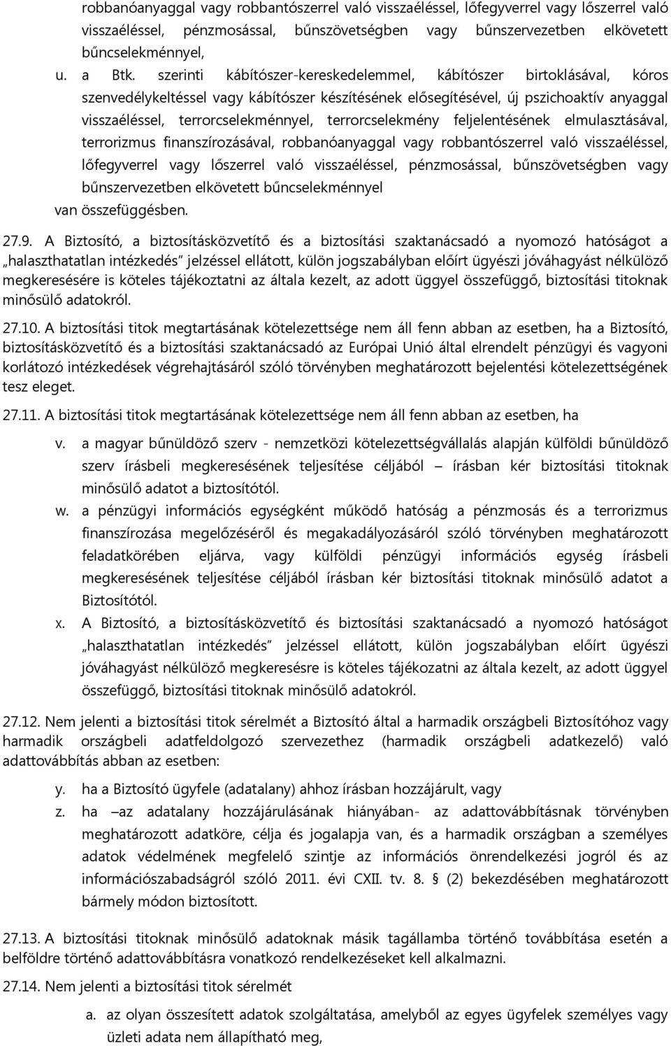 terrorcselekmény feljelentésének elmulasztásával, terrorizmus finanszírozásával, robbanóanyaggal vagy robbantószerrel való visszaéléssel, lőfegyverrel vagy lőszerrel való visszaéléssel, pénzmosással,