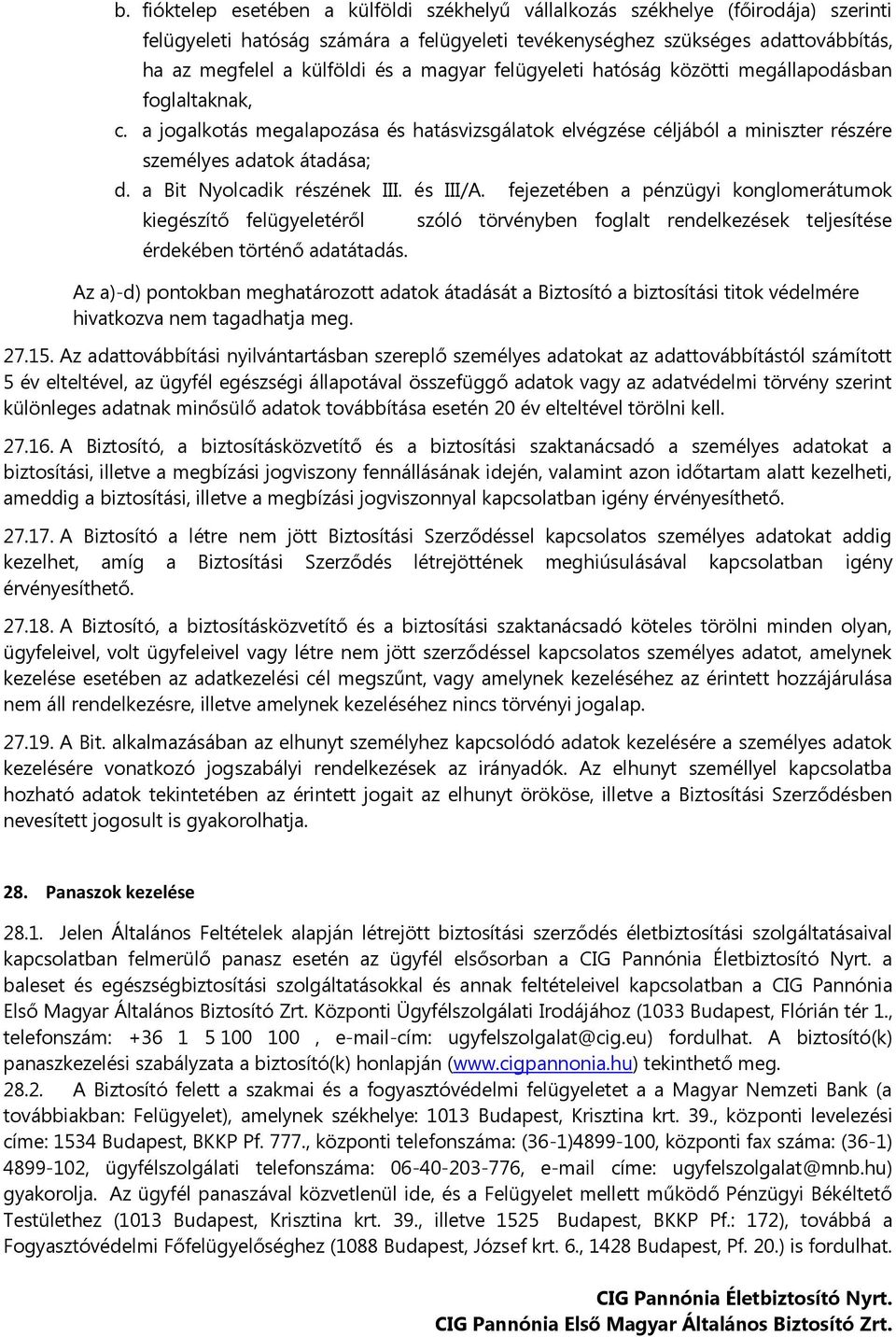 a Bit Nyolcadik részének III. és III/A. fejezetében a pénzügyi konglomerátumok kiegészítő felügyeletéről érdekében történő adatátadás.