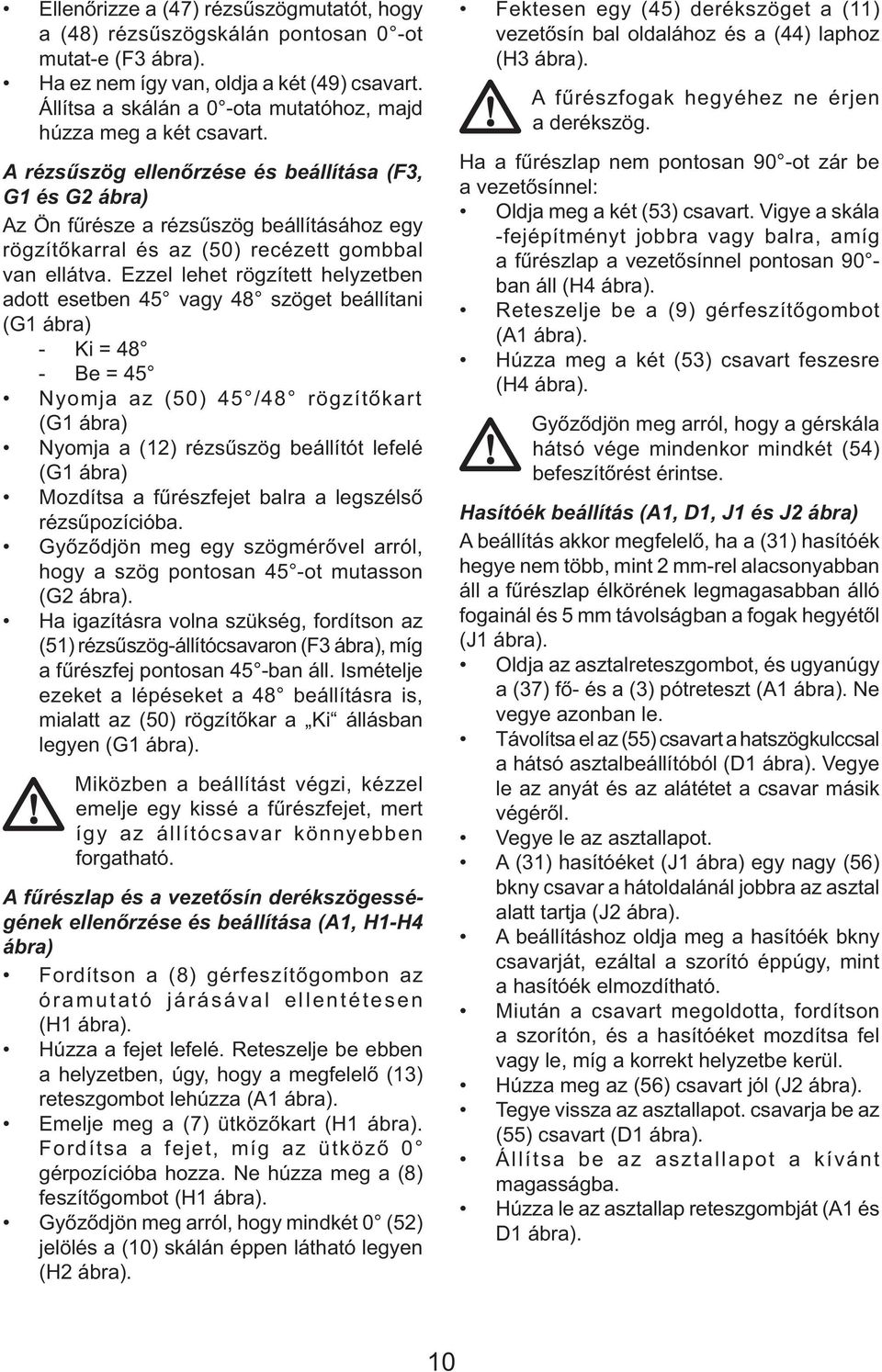 A rézsűszög ellenőrzése és beállítása (F3, G1 és G2 ábra) Az Ön fűrésze a rézsűszög beállításához egy rögzítőkarral és az (50) recézett gombbal van ellátva.