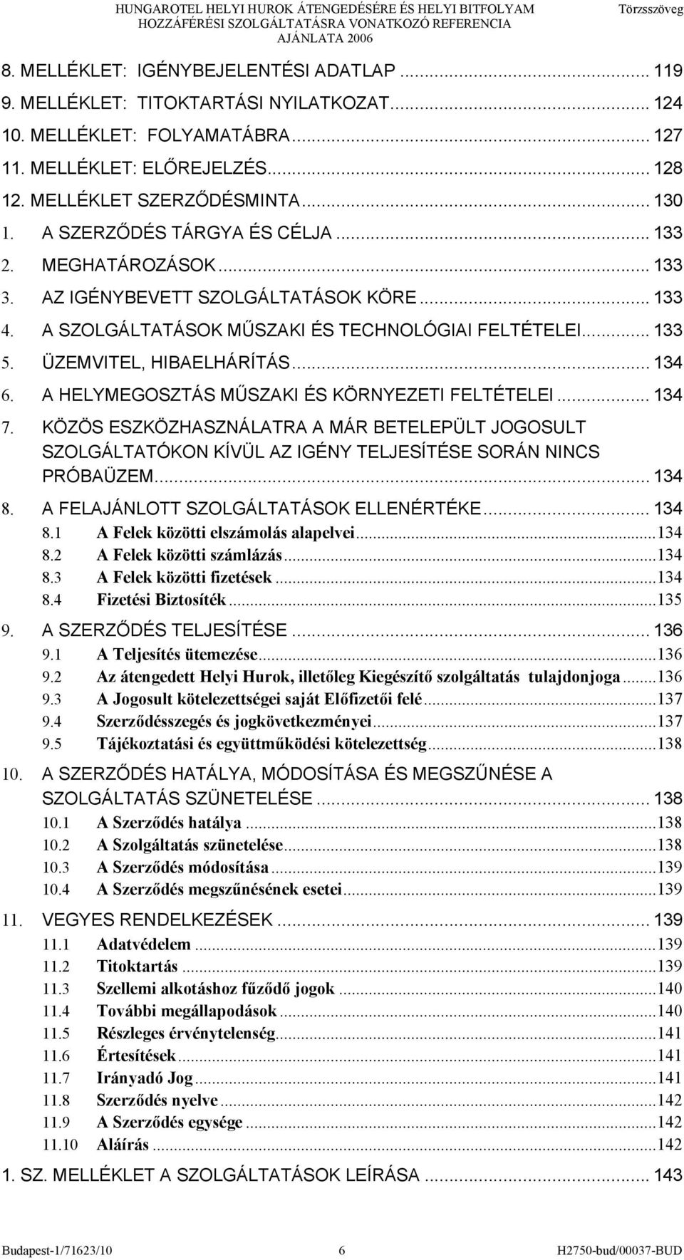 .. 133 5. ÜZEMVITEL, HIBAELHÁRÍTÁS... 134 6. A HELYMEGOSZTÁS MŰSZAKI ÉS KÖRNYEZETI FELTÉTELEI... 134 7.