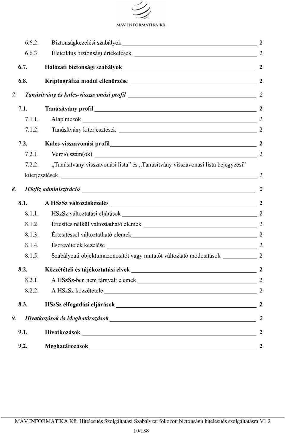 HSzSz adminisztráció 2 8.1. A HSzSz változáskezelés 2 8.1.1. HSzSz változtatási eljárások 2 8.1.2. Értesítés nélkül változtatható elemek 2 8.1.3. Értesítéssel változtatható elemek 2 8.1.4.