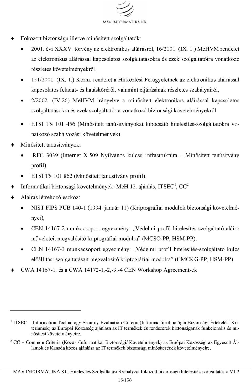 rendelet a Hírközlési Felügyeletnek az elektronikus aláírással kapcsolatos feladat- és hatásköréről, valamint eljárásának részletes szabályairól, 2/2002. (IV.