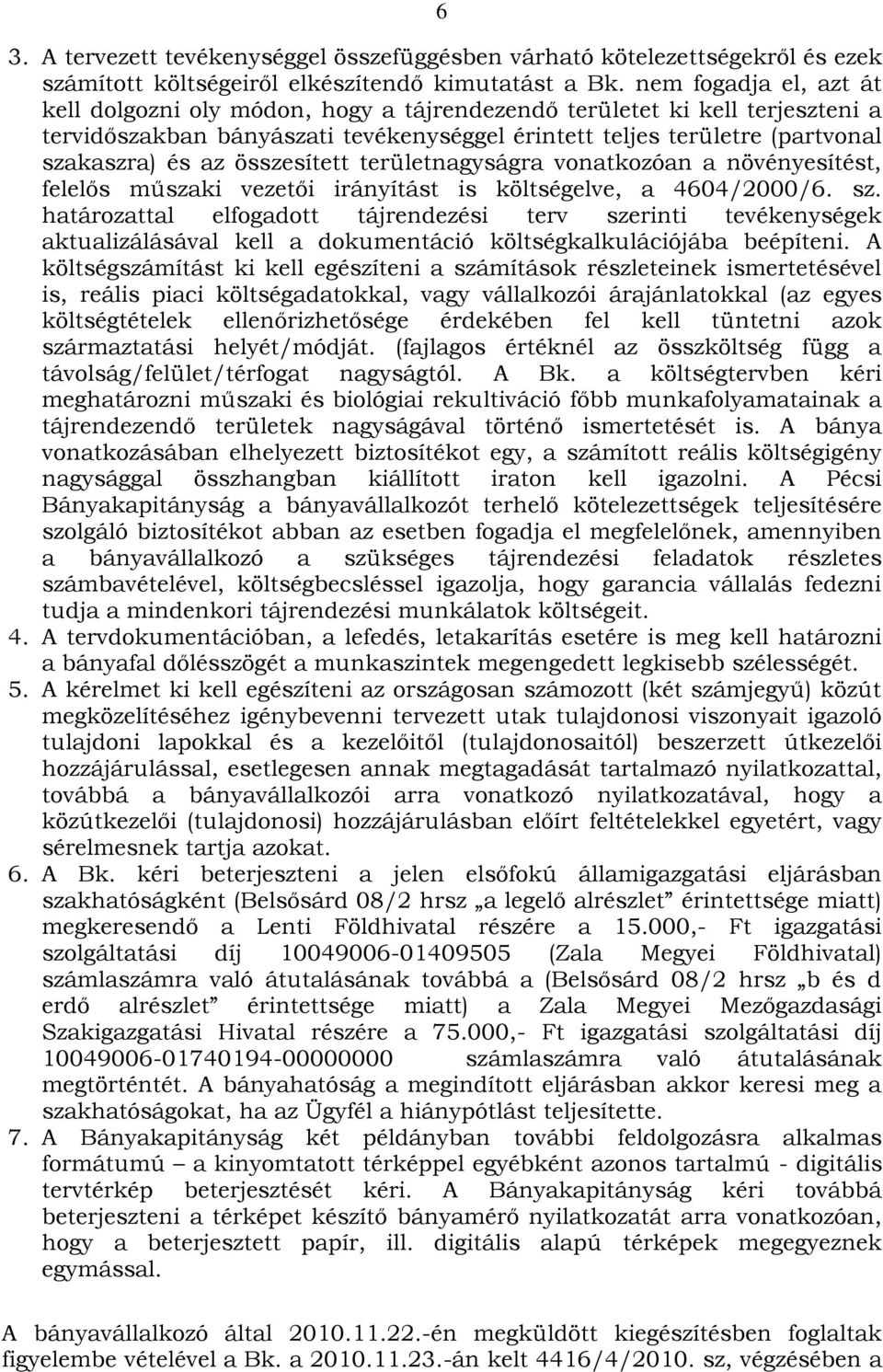 összesített területnagyságra vonatkozóan a növényesítést, felelős műszaki vezetői irányítást is költségelve, a 4604/2000/6. sz.