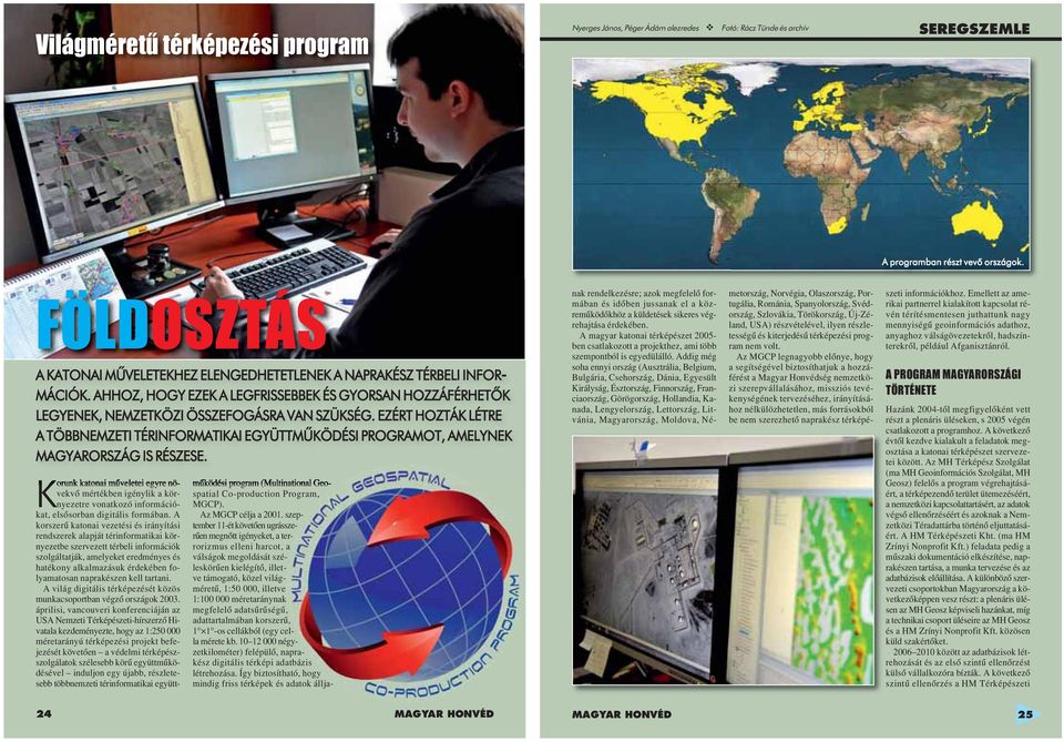 EZÉRT HOZTÁK LÉTRE A TÖBBNEMZETI TÉRINFORMATIKAI EGYÜTTMŰKÖDÉSI PROGRAMOT, AMELYNEK MAGYARORSZÁG IS RÉSZESE.