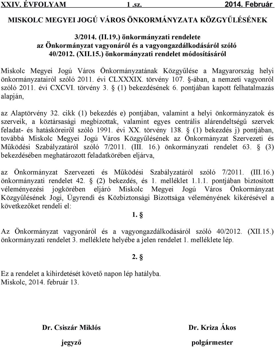 -ában, a nemzeti vagyonról szóló 2011. évi CXCVI. törvény 3. (1) bekezdésének 6. pontjában kapott felhatalmazás alapján, az Alaptörvény 32.