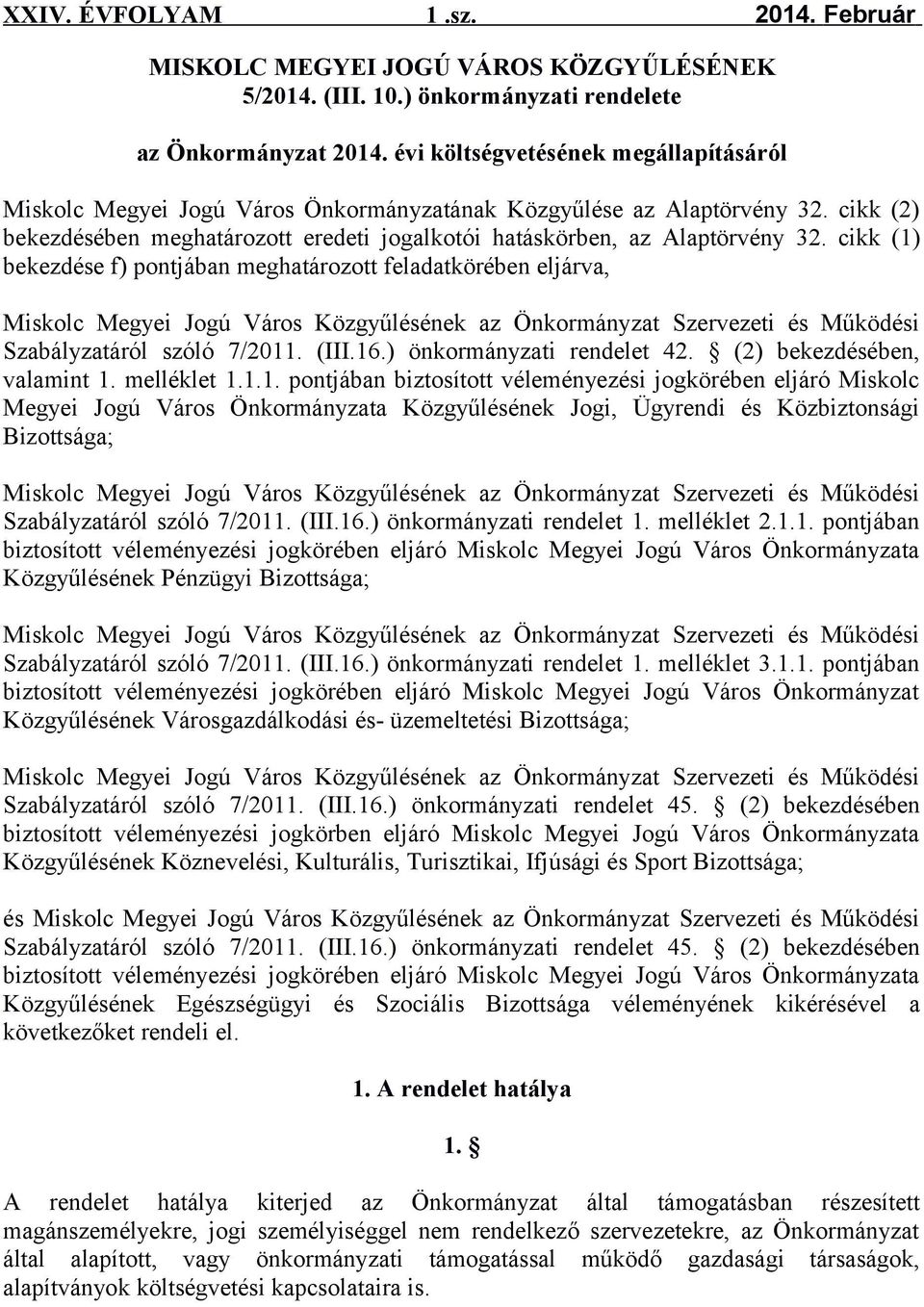 cikk (1) bekezdése f) pontjában meghatározott feladatkörében eljárva, Miskolc Megyei Jogú Város Közgyűlésének az Önkormányzat Szervezeti és Működési Szabályzatáról szóló 7/2011. (III.16.