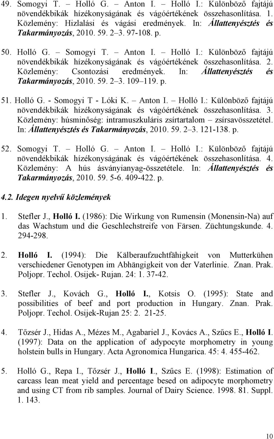 In: Állattenyésztés és Takarmányozás, 2010. 59. 2 3. 109 119. p. 51. Holló G. - Somogyi T - Lóki K. Anton I. Holló I.