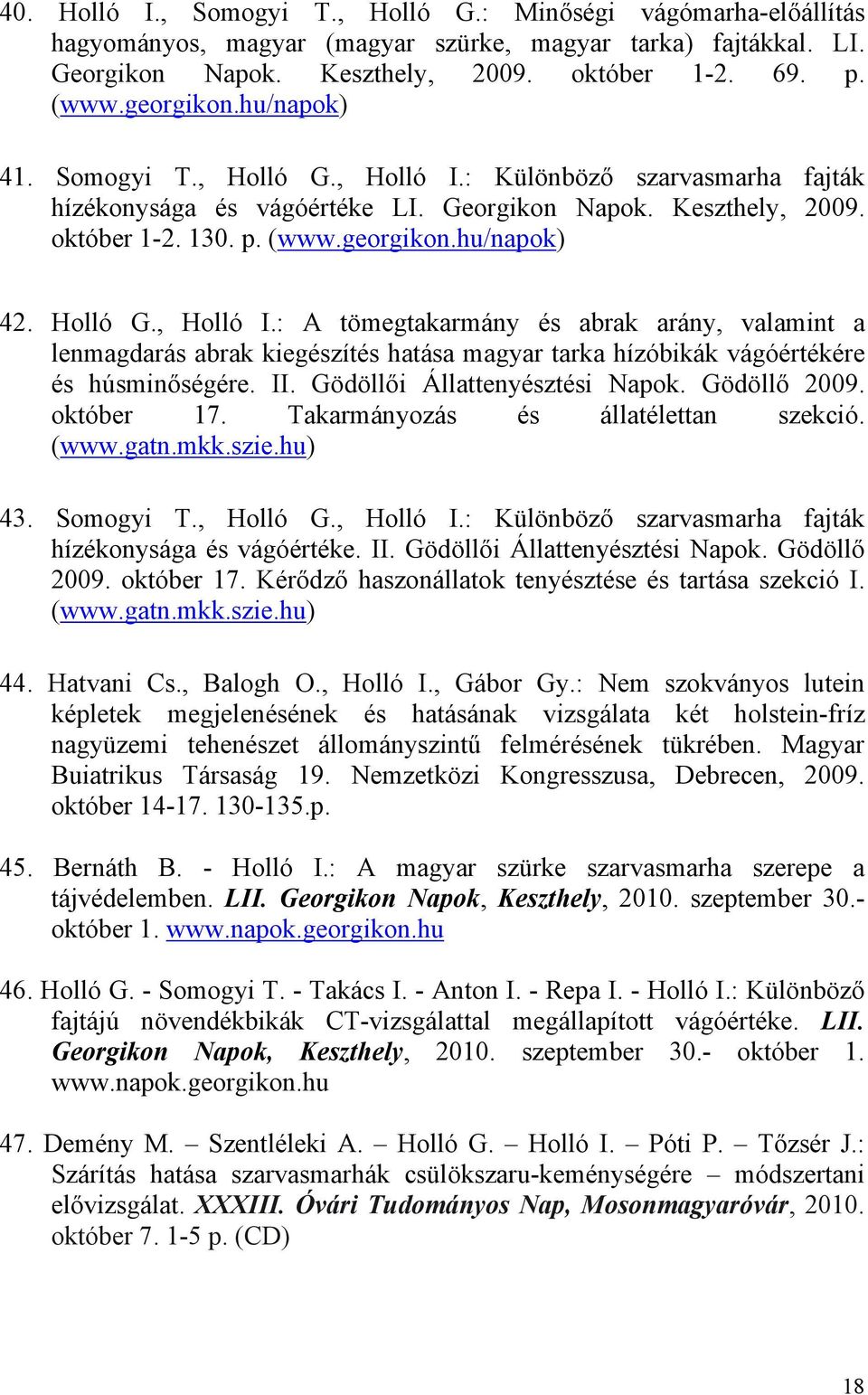 II. Gödöllői Állattenyésztési Napok. Gödöllő 2009. október 17. Takarmányozás és állatélettan szekció. (www.gatn.mkk.szie.hu) 43. Somogyi T., Holló G., Holló I.