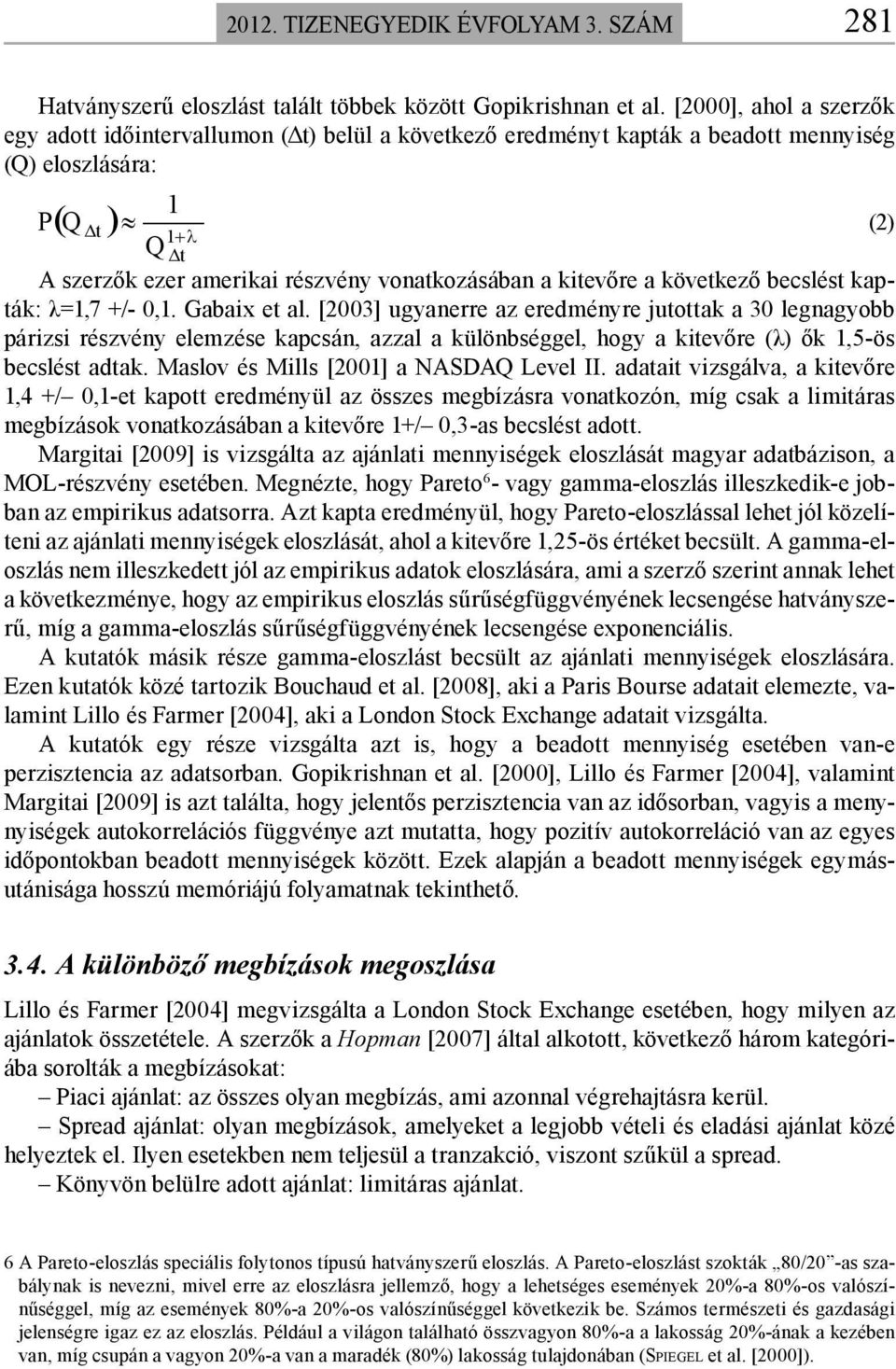 vonatkozásában a kitevőre a következő becslést kapták: λ=1,7 +/- 0,1. Gabaix et al.