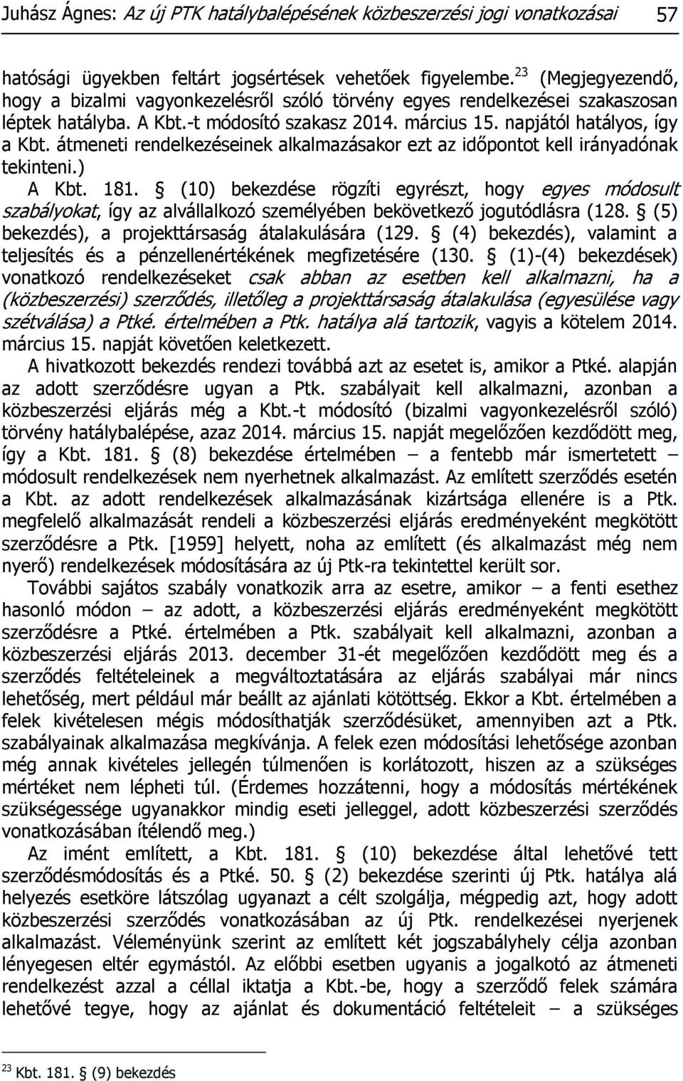 átmeneti rendelkezéseinek alkalmazásakor ezt az időpontot kell irányadónak tekinteni.) A Kbt. 181.